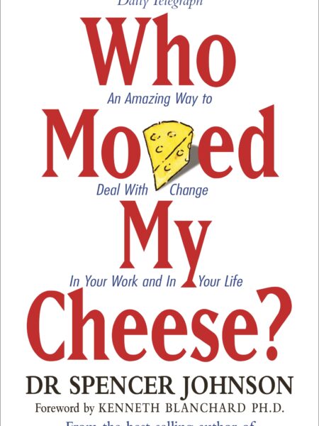 Who Moved My Cheese?: An Amazing Way to Deal with Change in Your Work and in Your Life