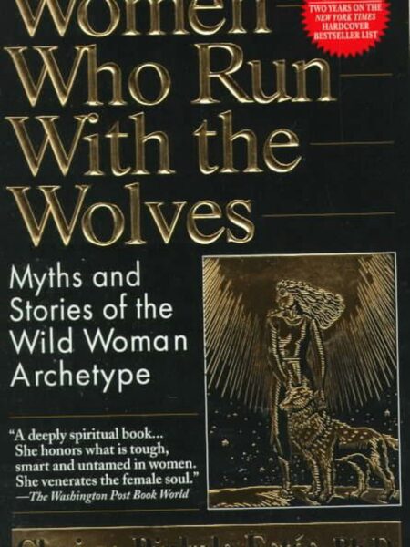Women Who Run with the Wolves Myths and Stories of the Wild Woman Archetype
