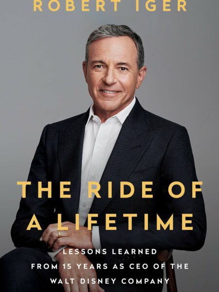 Ride of a Lifetime Lessons Learned from 15 Years as CEO of the Walt Disney Company