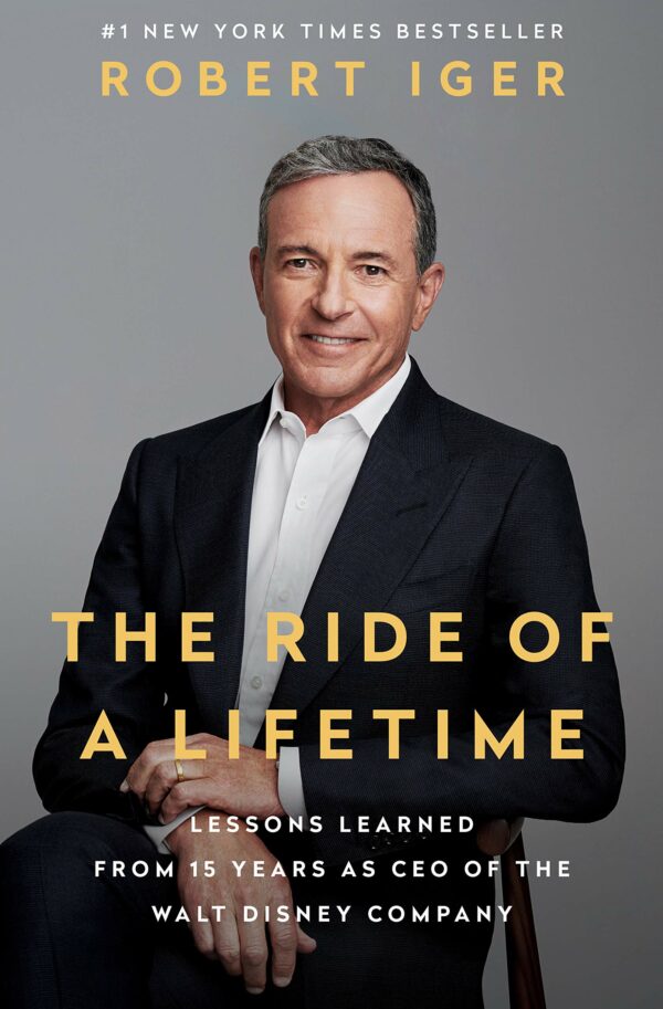 Ride of a Lifetime Lessons Learned from 15 Years as CEO of the Walt Disney Company