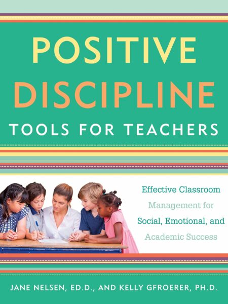 Positive Discipline Tools For Teachers (Positive Discipline Library)
