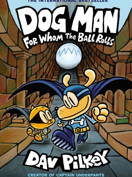 Dog Man For Whom the Ball Rolls: From the Creator of Captain Underpants (Dog Man #7)