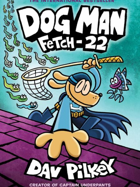 Dog Man Fetch 22 From the Creator of Captain Underpants (Dog Man #8)