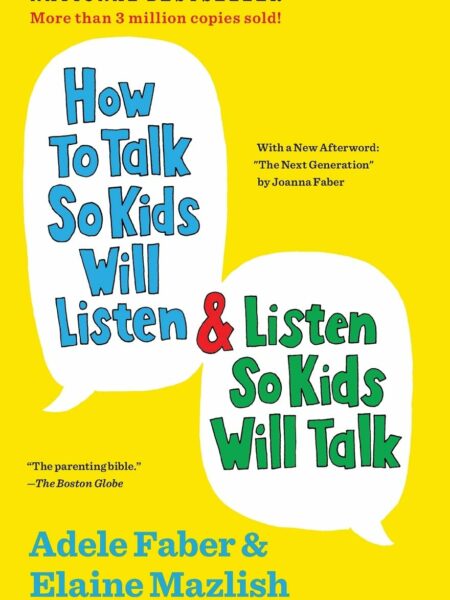 How to Talk So Kids Will Listen and Listen So Kids Will Talk.