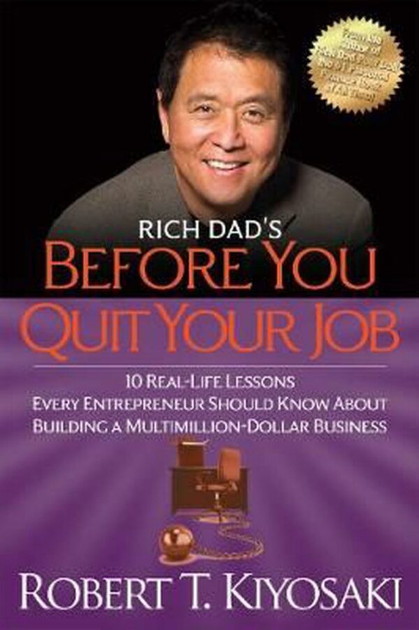 Rich Dad's Before You Quit Your Job 10 Real-Life Lessons Every Entrepreneur Should Know About Building a Million-Dollar Business