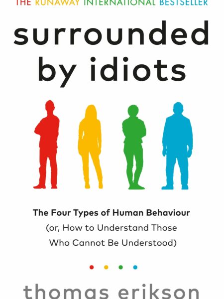 Surrounded By Idiots: The Four Types of Human Behaviour (or, How to Understand Those Who Cannot Be Understood)