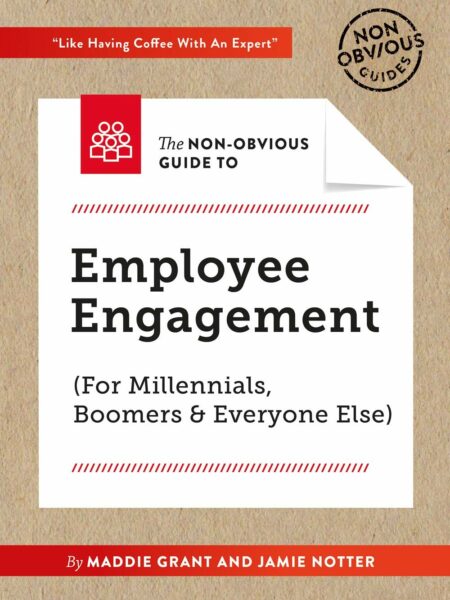 Non-Obvious Guide To Employee Engagement (For Millennials, Boomers And Everyone Else) (Non-Obvious Guides)