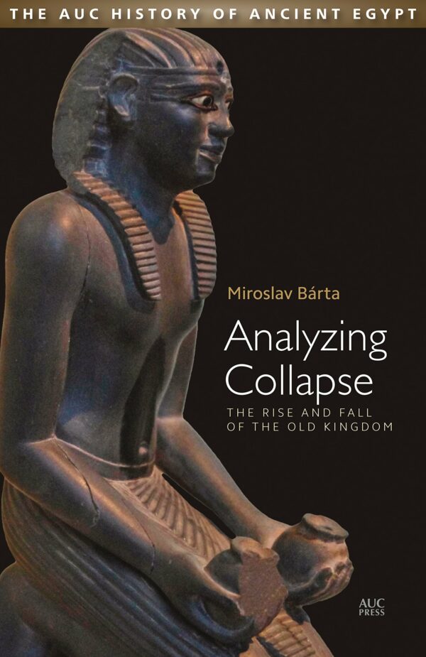 Analyzing Collapse The Rise and Fall of the Old Kingdom