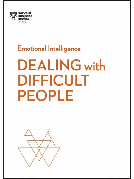 Dealing with Difficult People (HBR Emotional Intelligence Series)