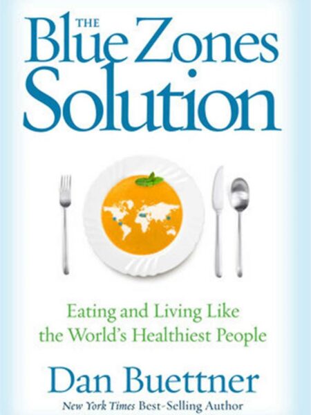 Blue Zones Solution: Eating and Living Like the World's Healthiest