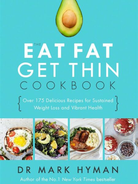 Eat Fat Get Thin Cookbook : Over 175 Delicious Recipes for Sustained Weight Loss and Vibrant Health