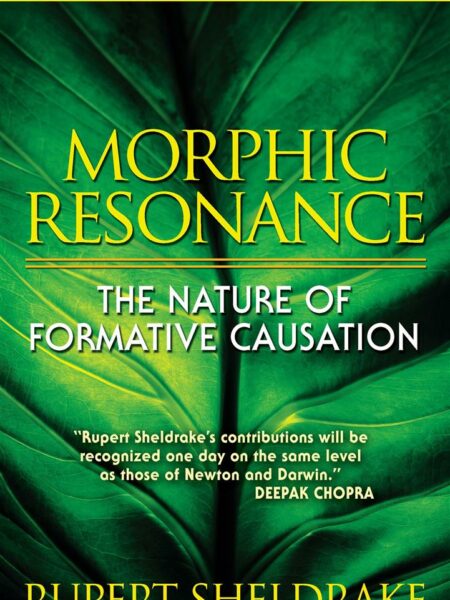 Morphic Resonance : The Nature of Formative Causation