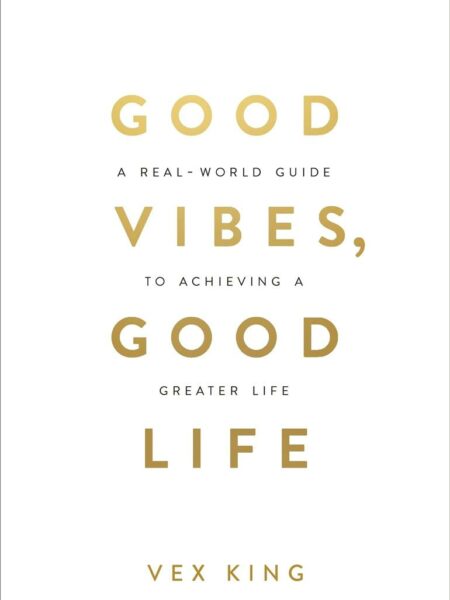 Good Vibes Good Life : How Self-Love Is the Key to Unlocking Your Greatness: THE #1 SUNDAY TIMES BESTSELLER