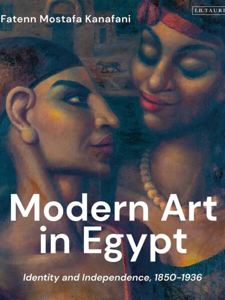 Modern Art in Egypt: Identity and Independence, 1850-1936