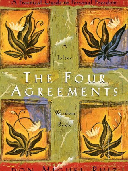 Four Agreements: Practical Guide to Personal Freedom (Toltec Wisdom)