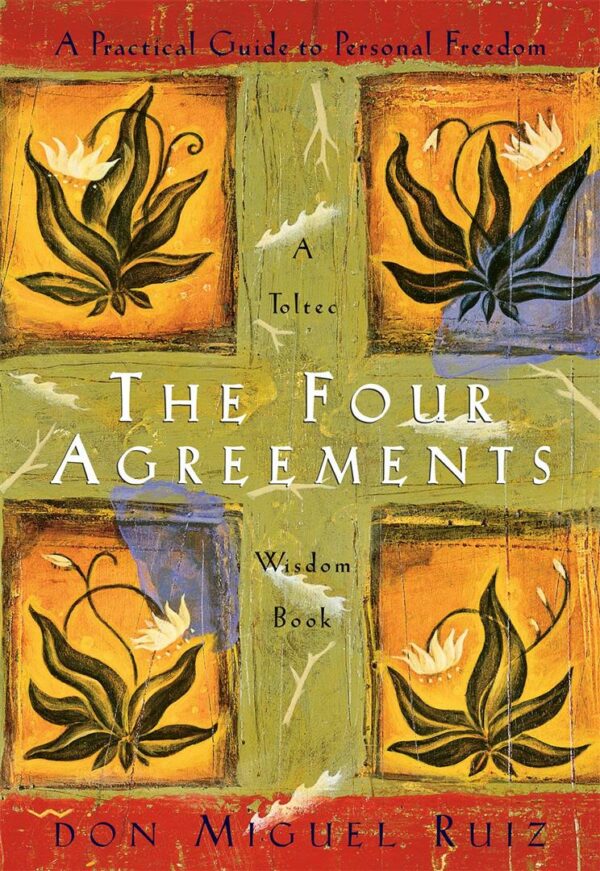 Four Agreements: Practical Guide to Personal Freedom (Toltec Wisdom)