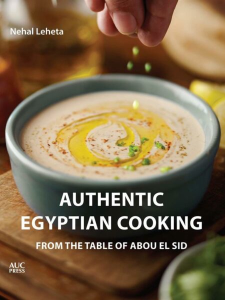Authentic Egyptian Cooking: From the Table of Abou El Sid