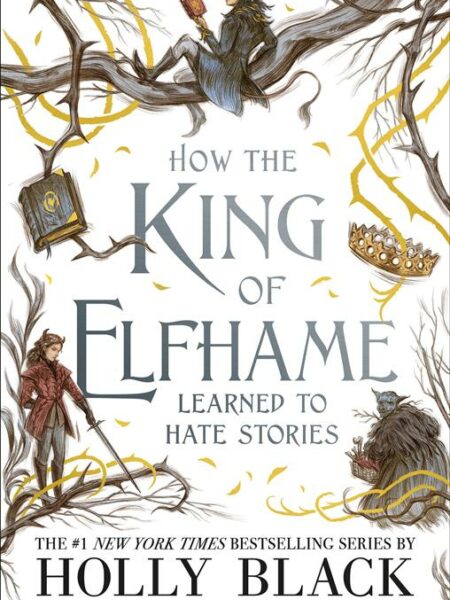 How the King of Elfhame Learned to Hate Stories