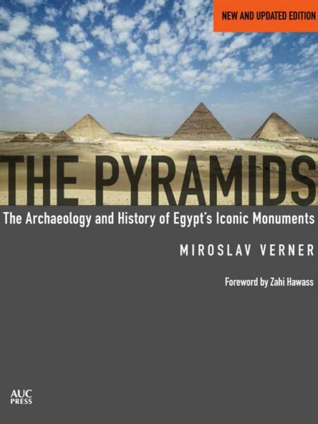 The Pyramids: The Archaeology and History of Egypt's Iconic Monuments