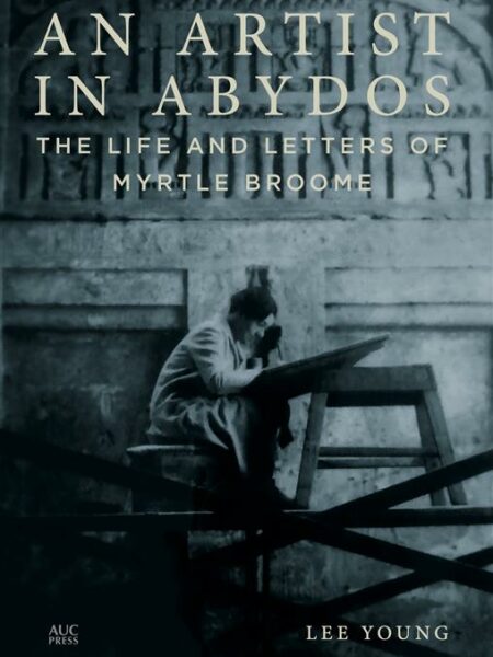 An Artist in Abydos: The Life and Letters of Myrtle Broome