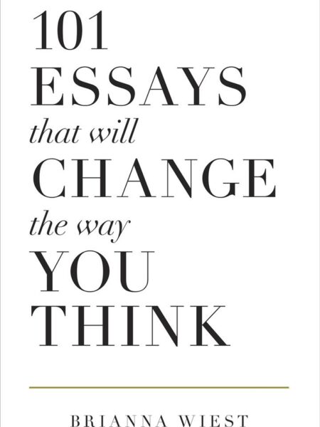 101 Essays That Will Change the Way you Think