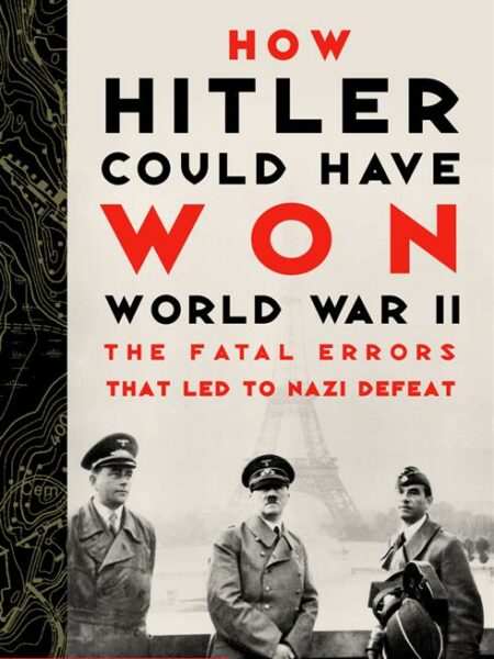 How Hitler Could Have Won Worl
