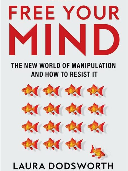 Free Your Mind: The New World of Manipulation and How to Res