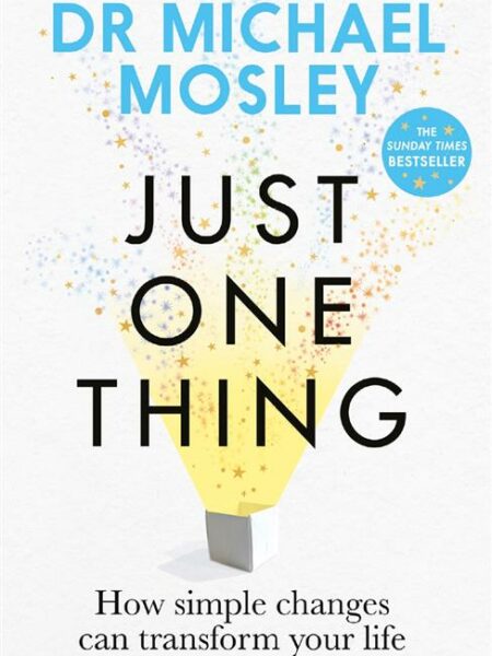 Just One Thing: How simple changes can transform your life