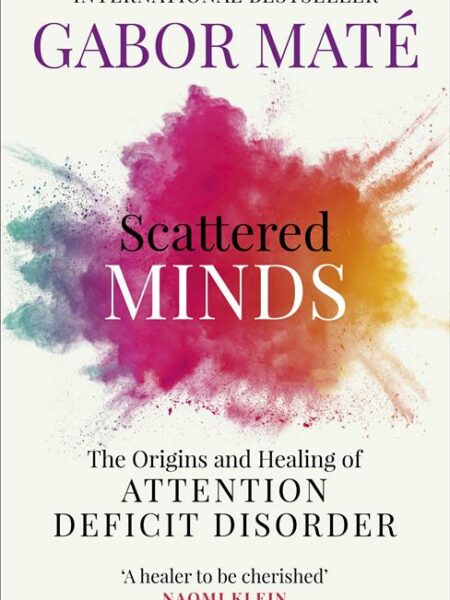 Scattered Minds: The Origins and Healing of Attention Defici