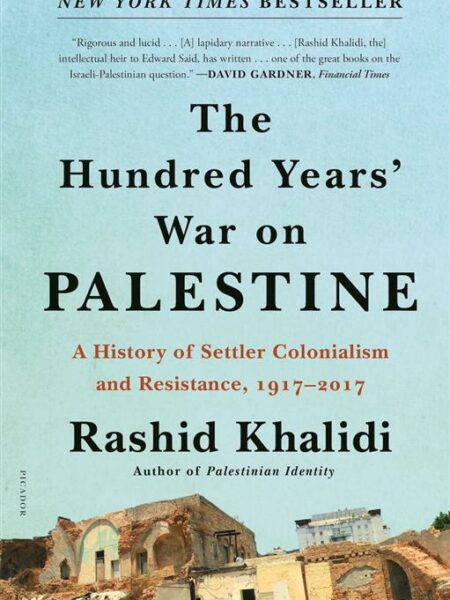 The Hundred Years' War on Palestine: A History of Settler Co