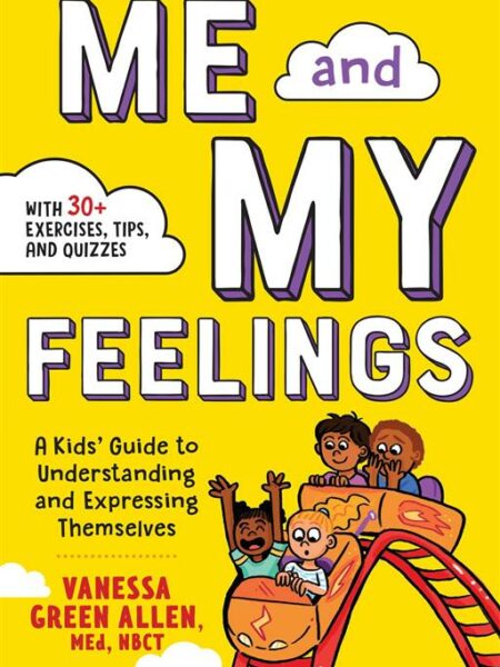 Me and My Feelings: A Kids' Guide to Understanding and Expre