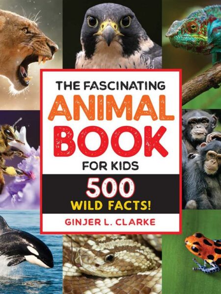 The Fascinating Animal Book for Kids: 500 Wild Facts!