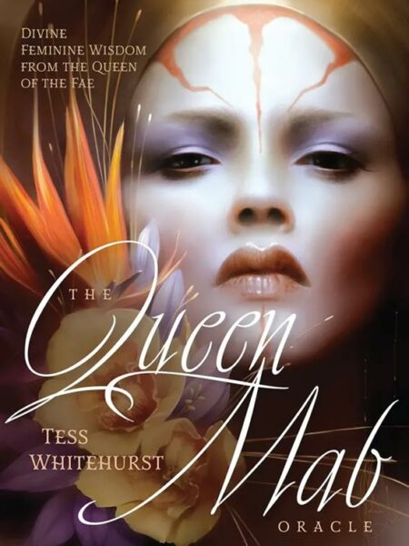 The Queen Mab Oracle: Divine Feminine Wisdom from the Queen