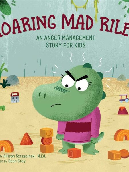 Roaring Mad Riley: An Anger Management Story for Kids