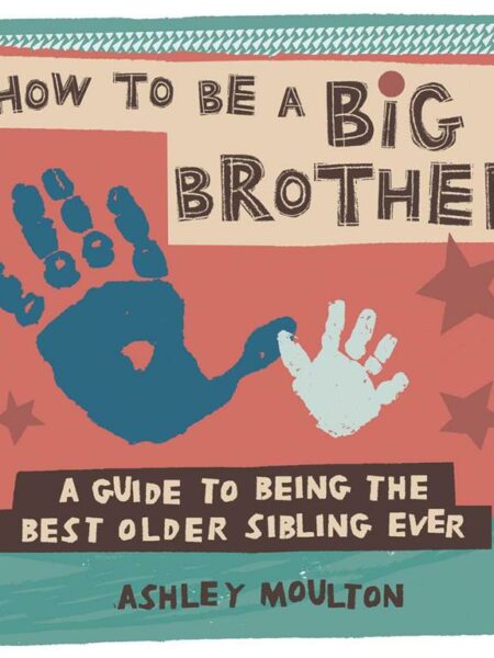 How to Be a Big Brother: A Guide to Being the Best Older Sib