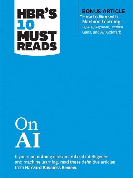 HBR's 10 Must Reads: on AI (with bonus article "How to Win w
