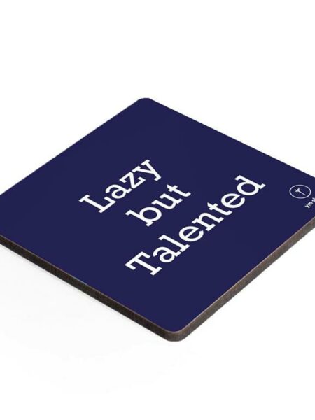 Coaster-Lazy but talented
