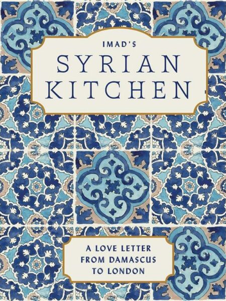 Imad's Syrian Kitchen: A Love Letter From Damascus to London