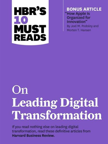 HBR's 10 Must Reads: On Leading Digital Transformation (with