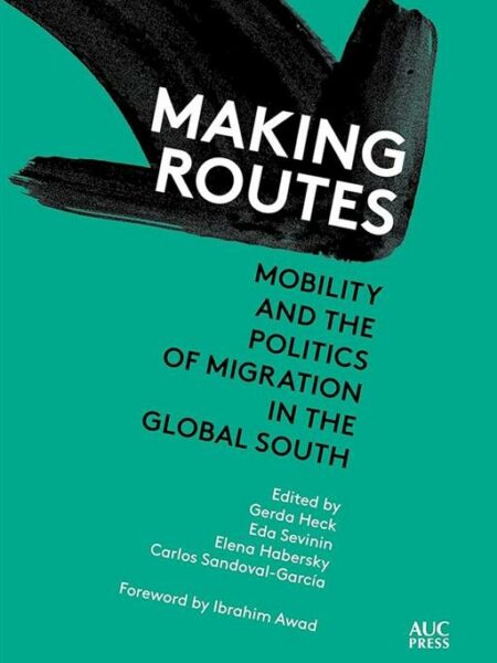 Making Routes: Mobility and Politics of Migration in the Glo
