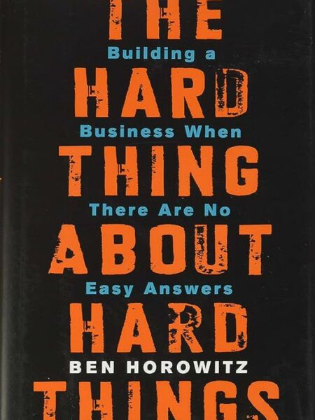 The Hard Thing About Hard Things: Building a Business