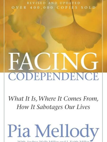 Facing Codependence: What It Is, Where It Comes from, How It Sabotages our Lives