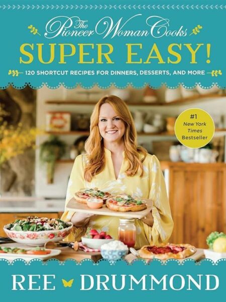 The Pioneer Woman Cooks: Super Easy!: 120 Shortcut Recipes f