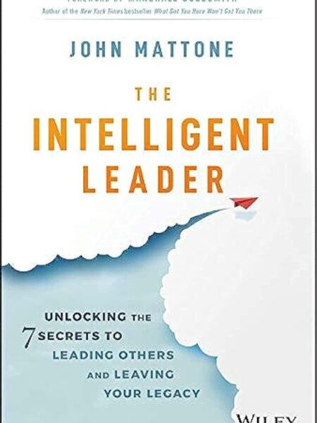 The Intelligent Leader: Unlocking the 7 Secrets to Leading O