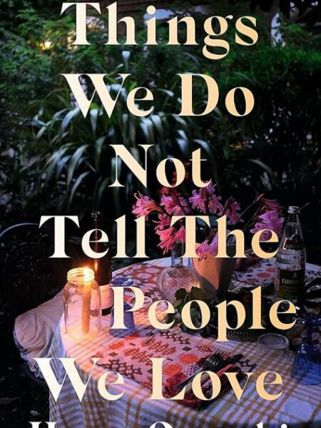 Things We Do Not Tell The People We Love