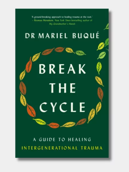 Break The Cycle: A Guide to Healing Intergenerational Trauma