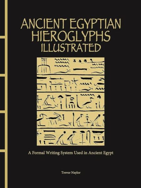 Ancient Egyptian Hieroglyphs Illustrated: A Formal Writing S