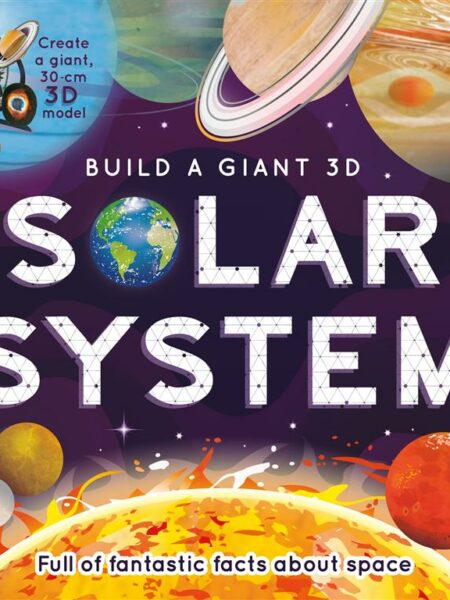 Build A Giant 3D: Solar System: Full of Fantastic Facts Abou
