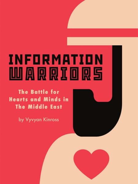 Information Warriors: The Battle for Hearts and Minds in the