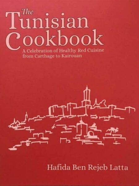 The Tunisia Cookbook: A Celebration of Healthy Red Cuisine f